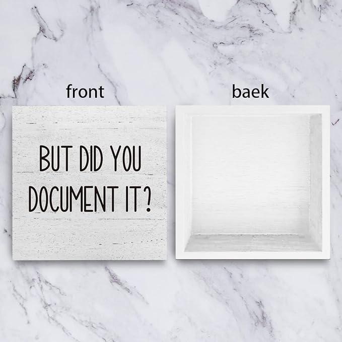 But Did You Document It Office Decor Wooden Box Sign Decorative Funny Office Wood Box Sign Home Rustic Farmhouse Square Desk Decor Sign for Shelf 5 x 5 Inches